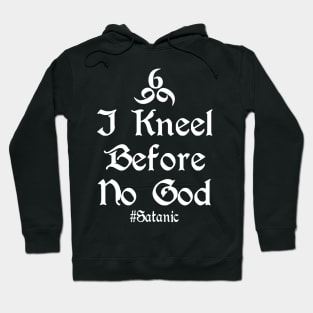 I Kneel Before No God Hoodie